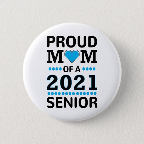 Proud Mom Of A 2021 Senior Class of 2021 Button