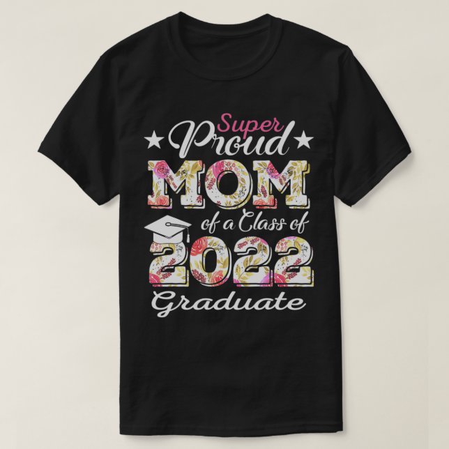Proud Mom Of a 2022 Graduate Class Of 2022 Graduat T-Shirt (Design Front)