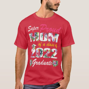 Proud Mom Of A 2022 Graduate Class Of 2022 Graduat T-Shirt