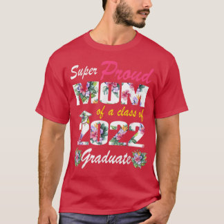 Proud Mom Of A 2022 Graduate Class Of 2022 Graduat T-Shirt