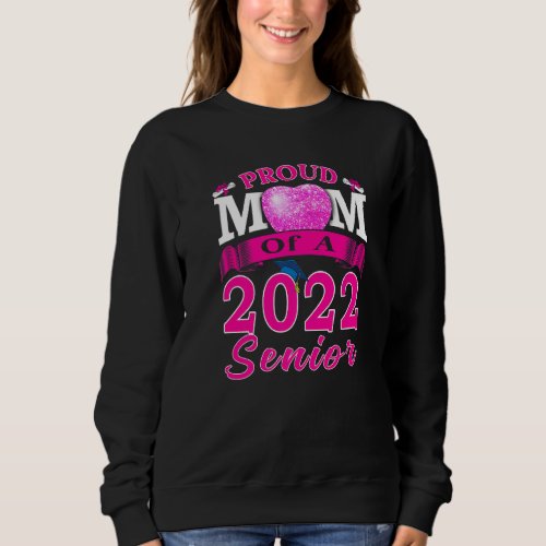 Proud Mom Of A 2022 Senior School Graduation Party Sweatshirt