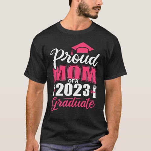 Proud Mom Of A 2023 Graduate Class Of 2023 Graduat T_Shirt