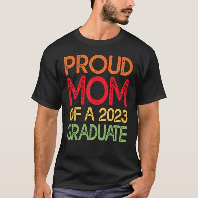 Proud Mom Of a 2023 Graduate Graduation 1 T-Shirt (Front)