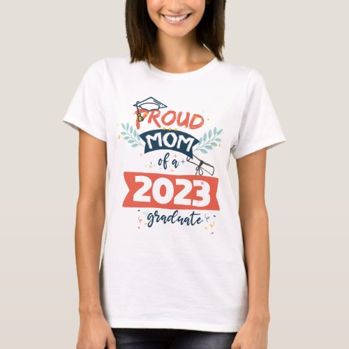 Proud Mom Of A 2023 Graduate Senior 23 Family  T_Shirt