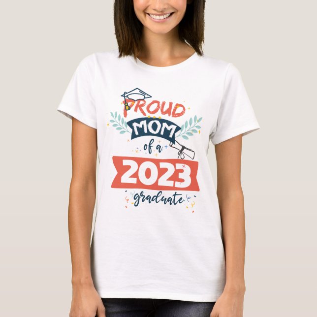 Proud Mom Of A 2023 Graduate Senior 23 Family  T-Shirt (Front)
