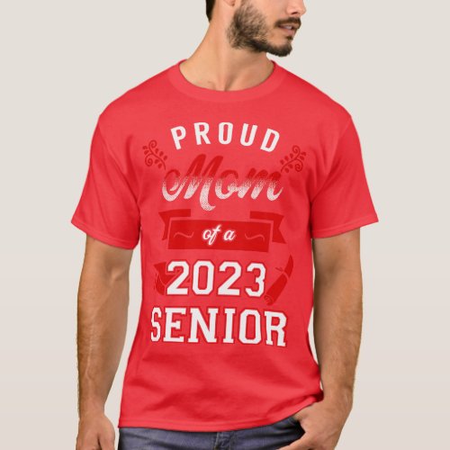 Proud Mom of a 2023 Senior Class of 2023 Graduate T_Shirt