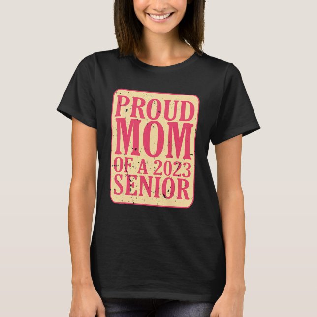Proud Mom Of a 2023 Senior Graduation 1 T-Shirt (Front)