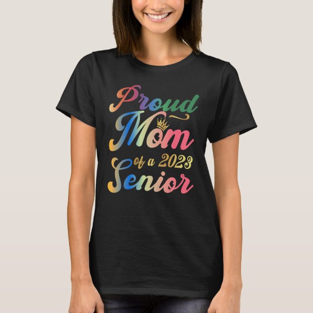 Proud Mom Of a 2023 Senior Graduation 1 T-Shirt (Front)