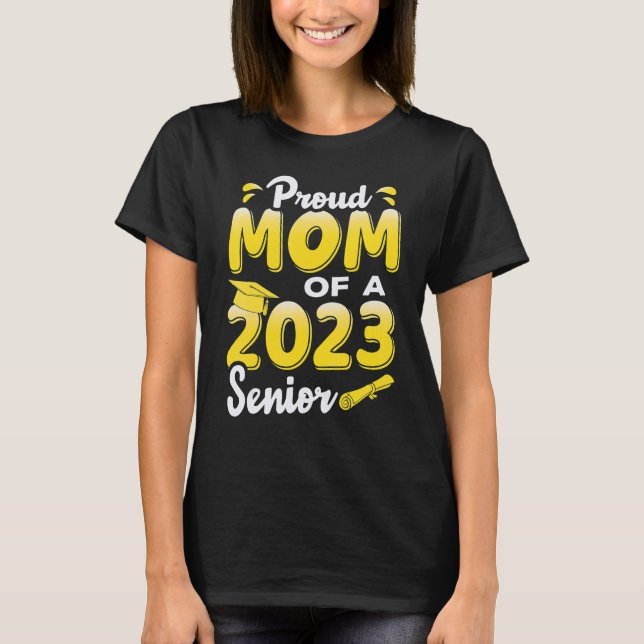 Proud Mom Of A 2023 Senior  Graduation T-Shirt (Front)
