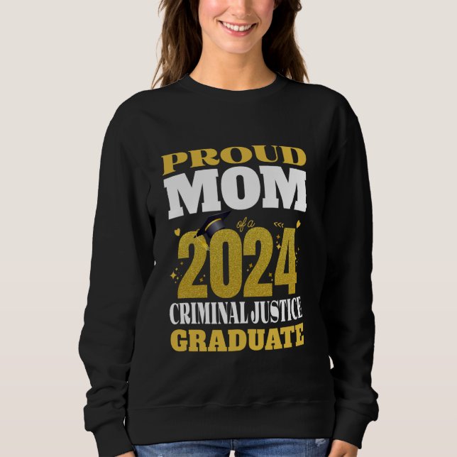 Proud Mom Of a 2024 Criminal Justice Graduate Seni Sweatshirt (Front)