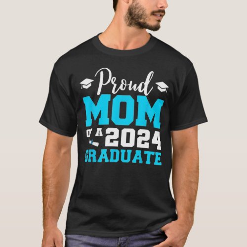 Proud Mom Of A 2024 Senior Graduate College Gradua T_Shirt