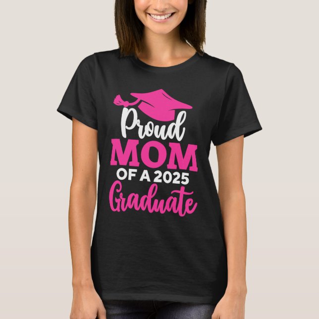Proud Mom Of A 2025 Graduate T-Shirt (Front)