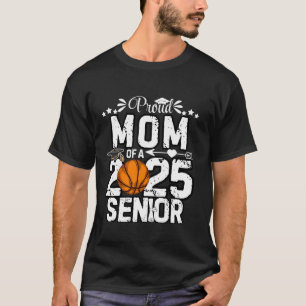 Proud Mom Of A 2025 Senior Basketball Ball Graduat T-Shirt