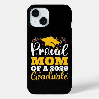 Proud Mom Of A 2026 Personalized Graduation Mother iPhone 15 Case