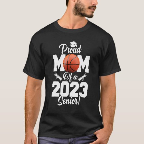 Proud Mom of a Basketball Senior 2023 Basketball T_Shirt