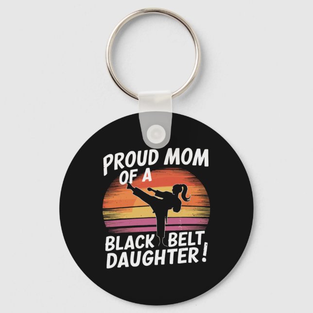 Proud Mom Of A Black Belt Daughter 13  Keychain (Front)
