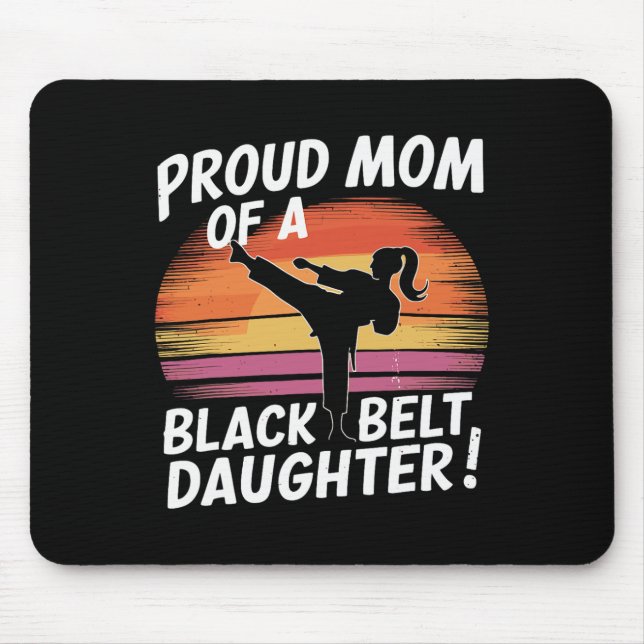 Proud Mom Of A Black Belt Daughter 13  Mouse Pad (Front)