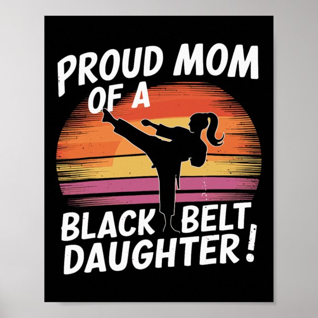 Proud Mom Of A Black Belt Daughter 13  Poster (Front)