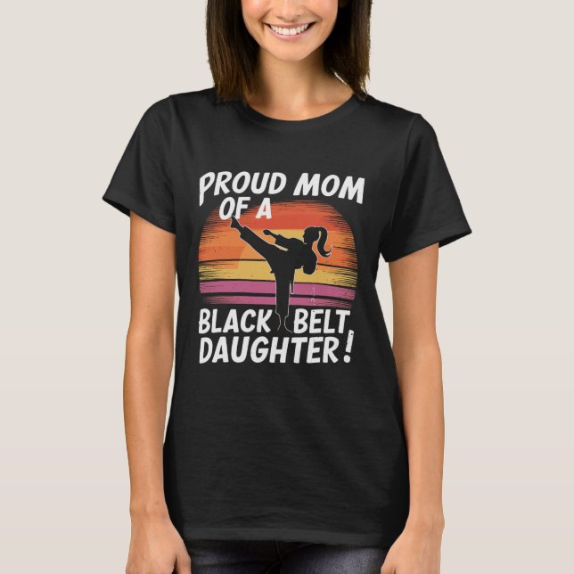Proud Mom Of A Black Belt Daughter 13  T-Shirt (Front)