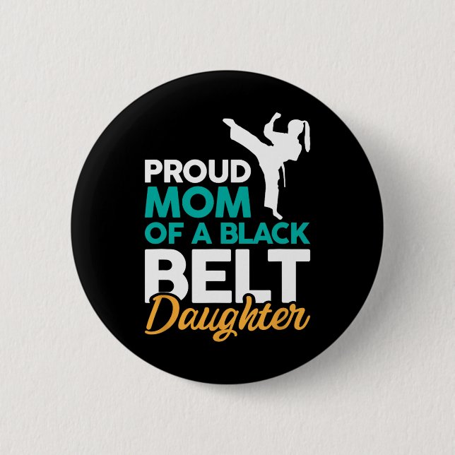 Proud Mom Of A Black Belt Daughter 14  Button (Front)