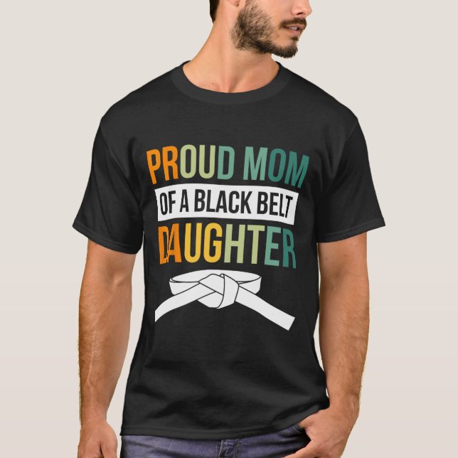 Proud Mom Of A Black Belt Daughter 19  T-Shirt (Front)