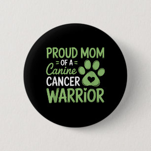 Proud Mom Of A Canine Cancer Warrior Button