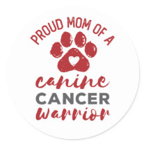 Proud Mom of a Canine Cancer Warrior Classic Round Sticker