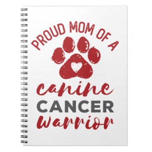 Proud Mom of a Canine Cancer Warrior Notebook