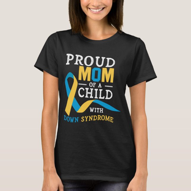 Proud Mom Of A Child With Down Syndrome Awareness T-Shirt (Front)