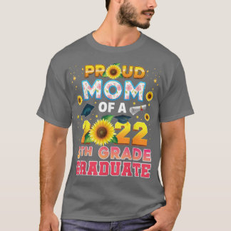 Proud Mom Of A Class 2022 5th Grade Graduate Sunfl T-Shirt
