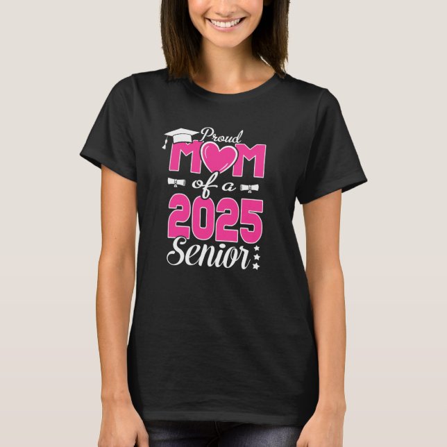 Proud Mom Of A Class 2025 Senior Heart Graduation  T-Shirt (Front)