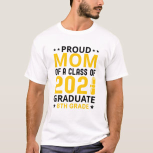 Proud Mom Of A Class Of 2021 Graduate 8Th Grade Gr T-Shirt