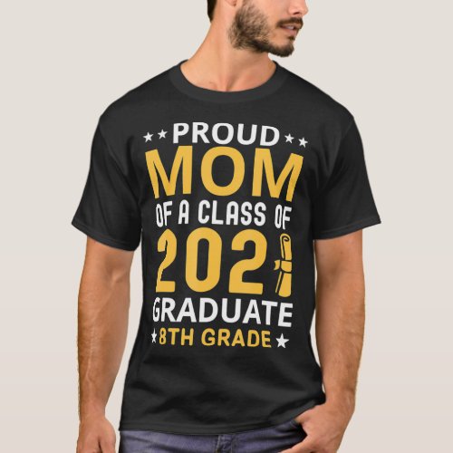 Proud Mom of a Class of 2021 Graduate 8th Grade T_Shirt