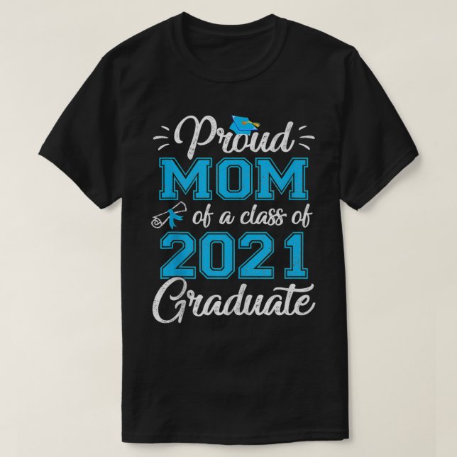 Proud Mom of a Class of 2021 Graduate Funny Senior T-Shirt (Design Front)