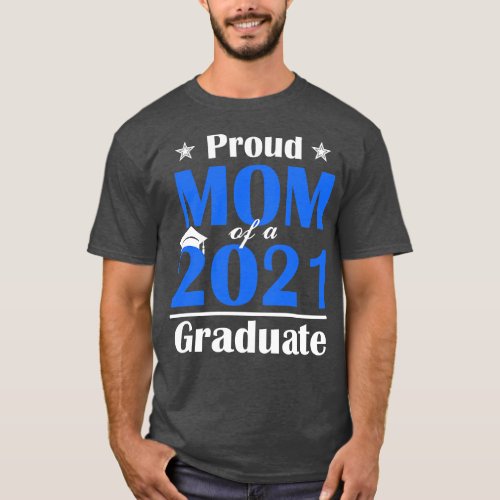 Proud Mom of a Class of 2021 Graduate Senior 21 Gi T_Shirt