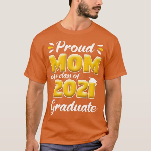 Proud Mom of a Class of 2021 Graduate Senior 21 Gr T_Shirt