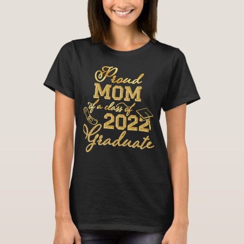 Proud Mom of a Class Of 2022 Graduate Gold Glitter T_Shirt