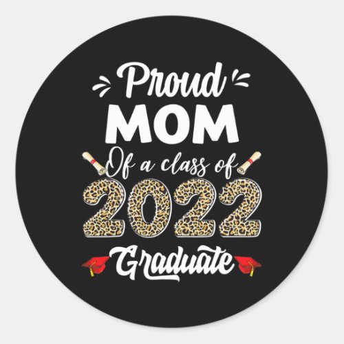 Proud Mom Of A Class Of 2022 Graduate Graduation Classic Round Sticker