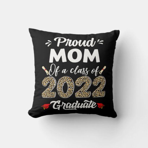 Proud Mom Of A Class Of 2022 Graduate Graduation Throw Pillow