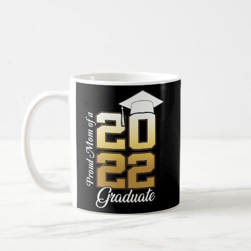 Proud Mom Of A Class Of 2022 Graduate Senior 22 Coffee Mug