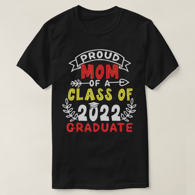 Proud Mom of a Class of 2022 Graduate Senior 22  T-Shirt (Design Front)