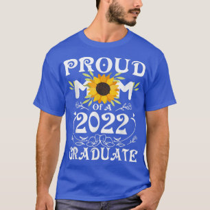 Proud Mom of a Class of 2022 Graduate Sunflower S T-Shirt
