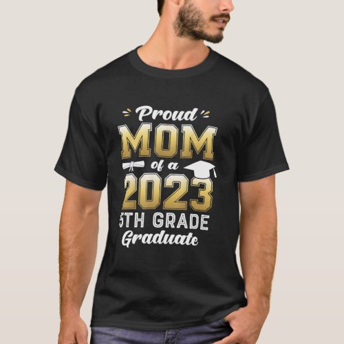 Proud Mom Of A Class Of 2023 5Th Grade Graduation T_Shirt