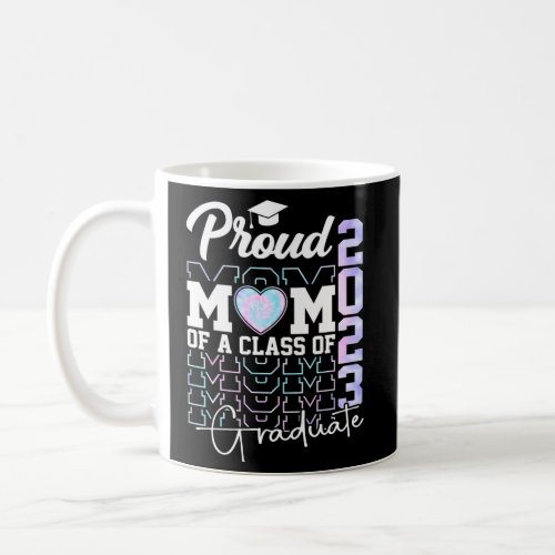 Proud Mom Of A Class Of 2023 Graduate Senior 23 Gr Coffee Mug