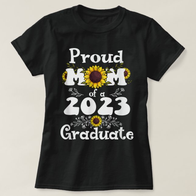 Proud Mom of a Class of 2023 Graduate Sunflower Se T-Shirt (Design Front)