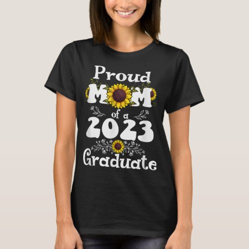Proud Mom of a Class of 2023 Graduate Sunflower Se T_Shirt