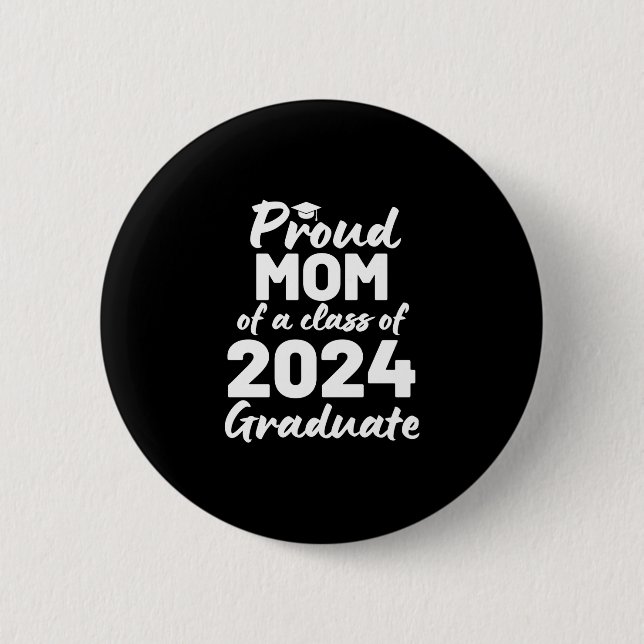 Proud Mom Of A Class Of 2024 Graduate Button (Front)