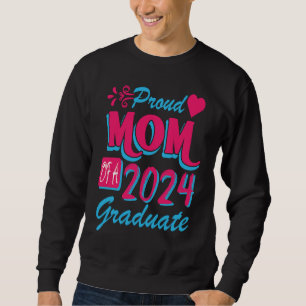 Proud Mom Of A Class Of 2024 Graduate Senior 24 Gr Sweatshirt