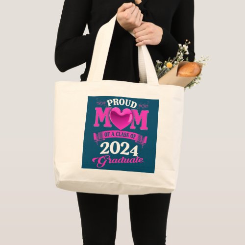 Proud Mom Of A Class Of 2024 Graduate Senior 24 Large Tote Bag