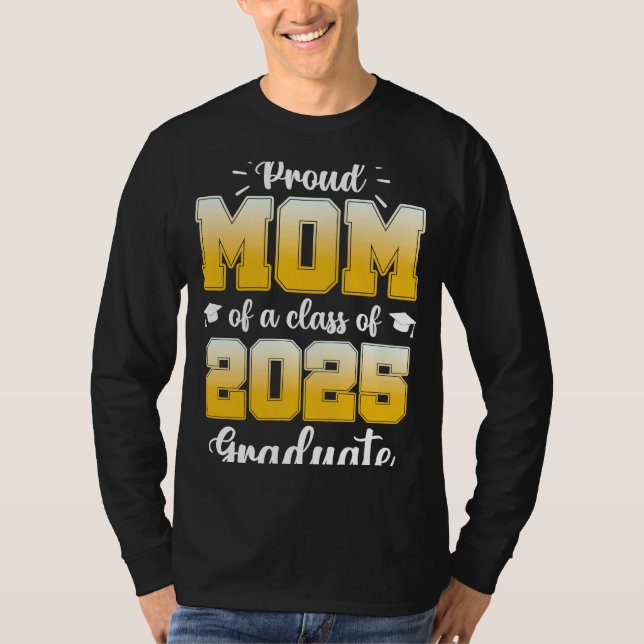 Proud Mom of a Class of 2025 Graduate  1 T-Shirt (Front)